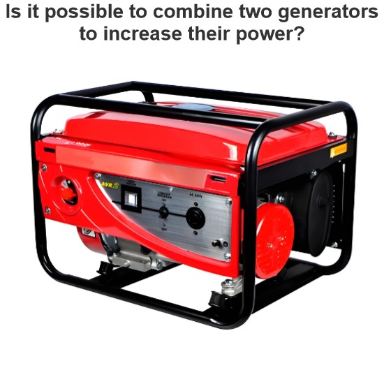 Is it possible to combine two generators to increase their power?