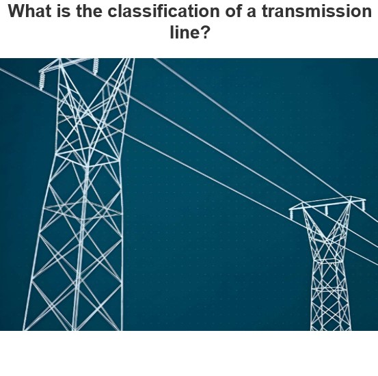 What is the classification of a transmission line?