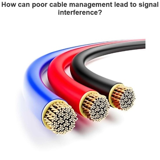 How can poor cable management lead to signal interference?