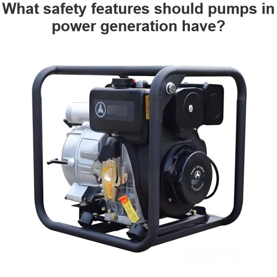 What safety features should pumps in power generation have?