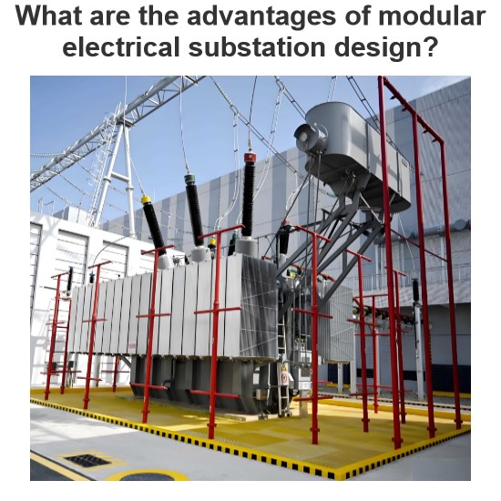 What are the advantages of modular electrical substation design?