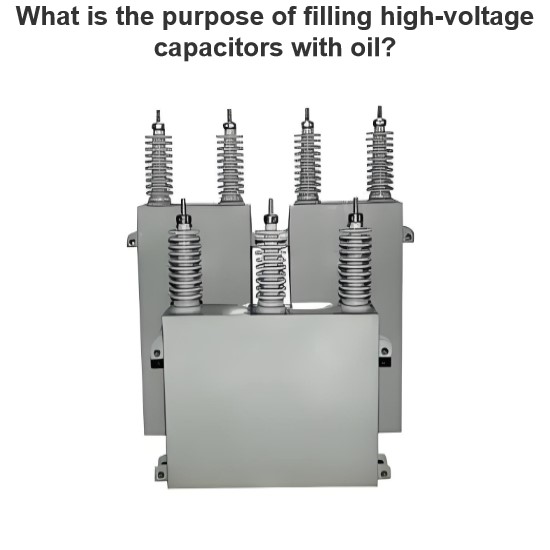 What is the purpose of filling high-voltage capacitors with oil?