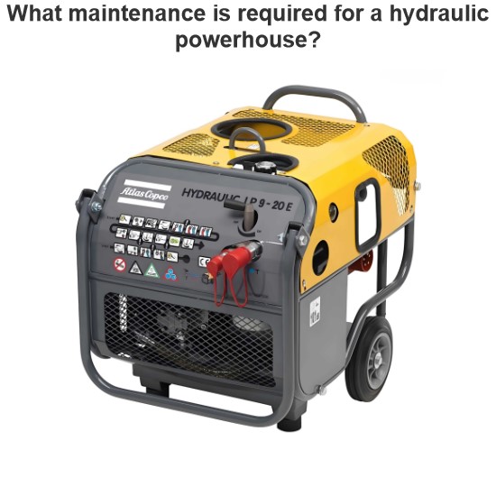 What maintenance is required for a hydraulic powerhouse?