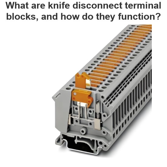 What are knife disconnect terminal blocks, and how do they function?