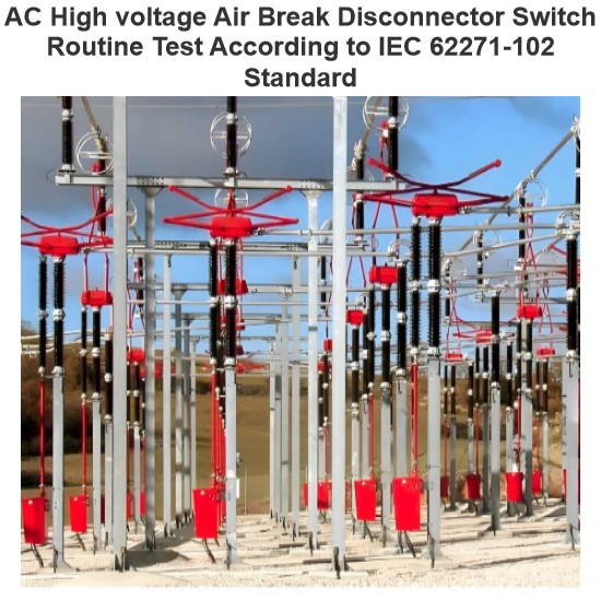 AC High voltage Air Break Disconnector Switch Routine Test According to IEC 62271-102 Standard