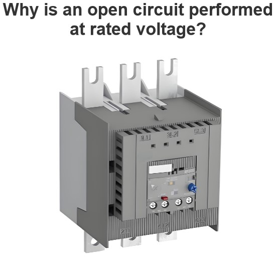 Why is an open circuit performed at rated voltage?