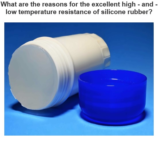 What are the reasons for the excellent high - and - low temperature resistance of silicone rubber?