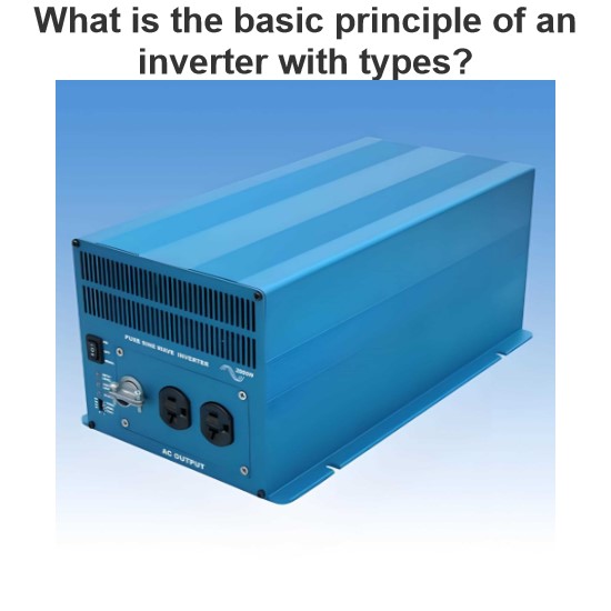 What is the basic principle of an inverter with types?