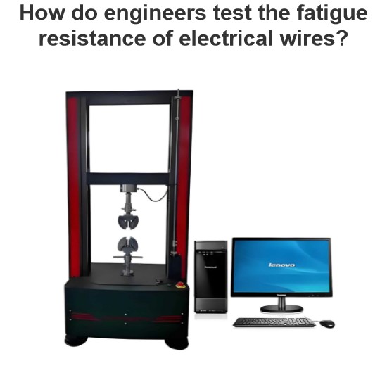 How do engineers test the fatigue resistance of electrical wires?