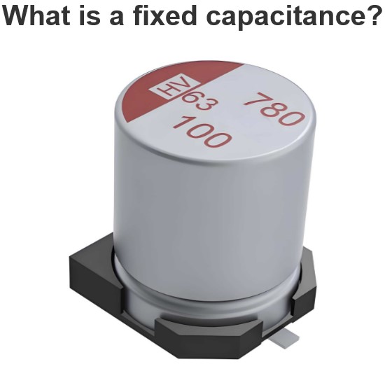 What is a fixed capacitance?