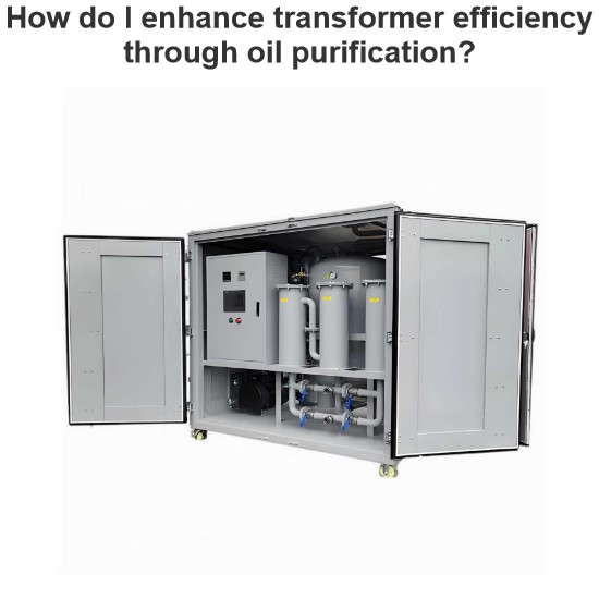 How do I enhance transformer efficiency through oil purification?