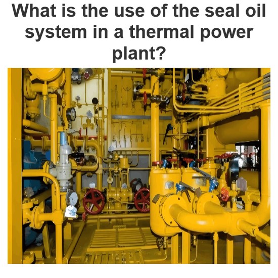 What is the use of the seal oil system in a thermal power plant?