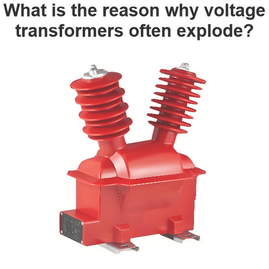 What is the reason why voltage transformers often explode?