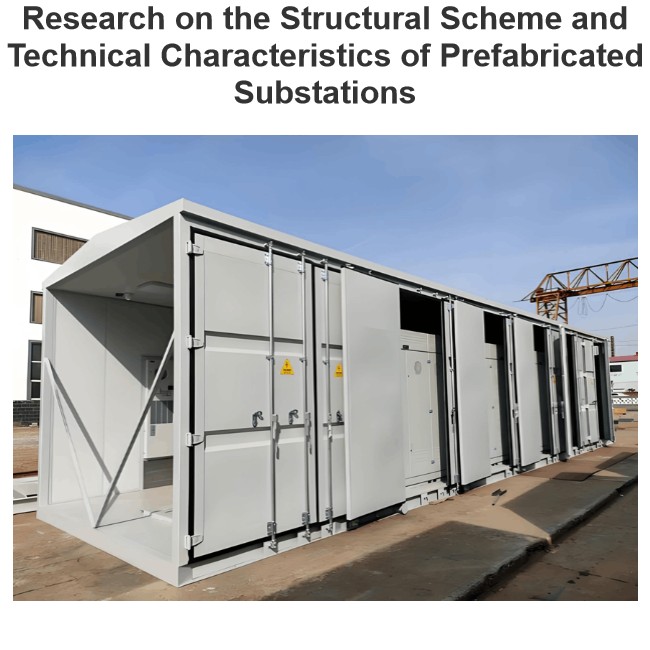 Research on the Structural Scheme and Technical Characteristics of Prefabricated Substations