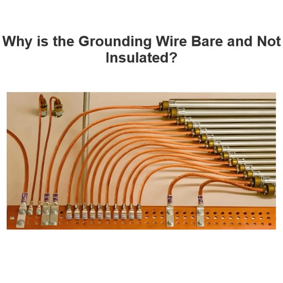   Why is the Grounding Wire Bare and Not Insulated?