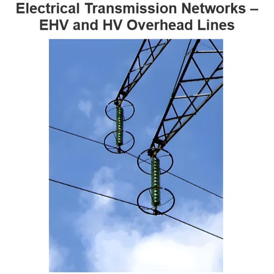 Electrical Transmission Networks – EHV and HV Overhead Lines
