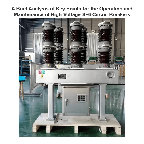 A Brief Analysis of Key Points for the Operation and Maintenance of High-Voltage SF6 Circuit Breakers