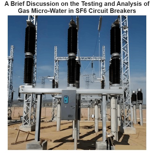 A Brief Discussion on the Testing and Analysis of Gas Micro-Water in SF6 Circuit Breakers