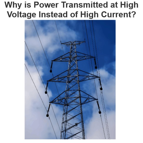 Why is Power Transmitted at High Voltage Instead of High Current?