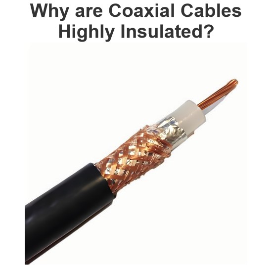 Why are Coaxial Cables Highly Insulated?