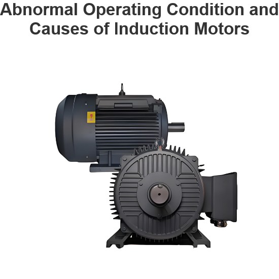 Abnormal Operating Condition and Causes of Induction Motors