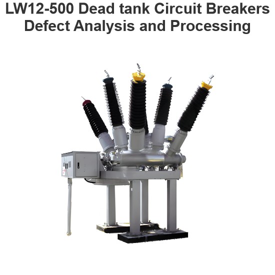 LW12-500 Dead tank Circuit Breakers Defect Analysis and Processing