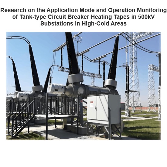 Research on the Application Mode and Operation Monitoring of Tank-type Circuit Breaker Heating Tapes in 500kV Substations in High-Cold Areas