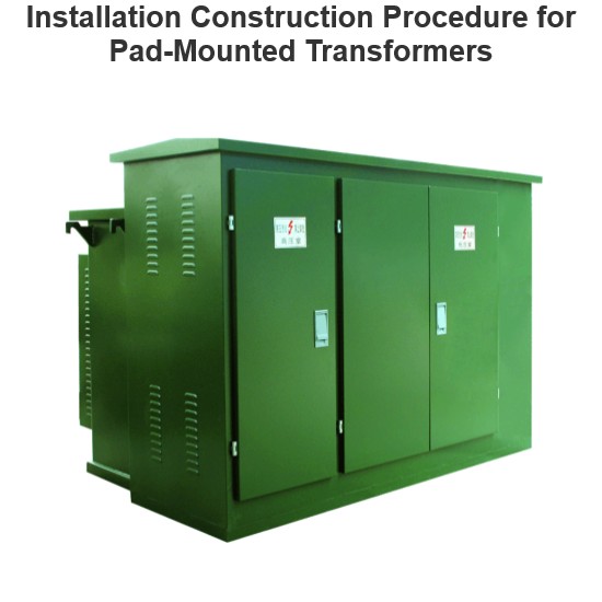 Installation Construction Procedure for Pad-Mounted Transformers