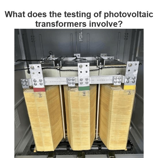 What does the testing of photovoltaic transformers involve?