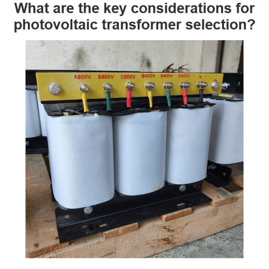 What are the key considerations for photovoltaic transformer selection?