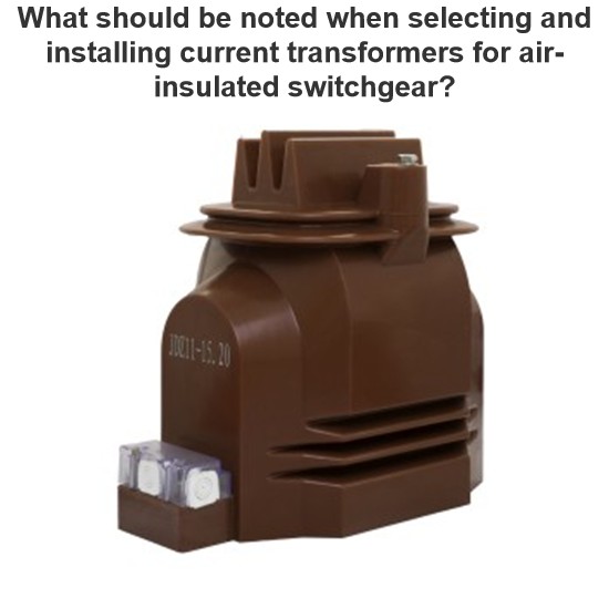 What should be noted when selecting and installing current transformers for air-insulated switchgear?