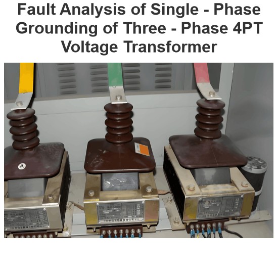Fault Analysis of Single - Phase Grounding of Three - Phase 4PT Voltage Transformer