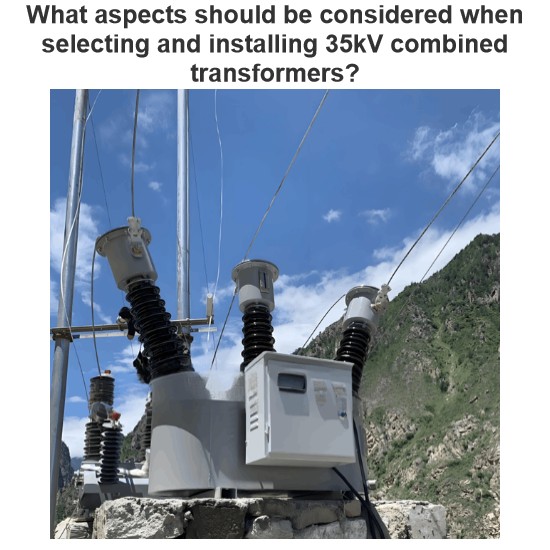 What aspects should be considered when selecting and installing 35kV combined transformers?