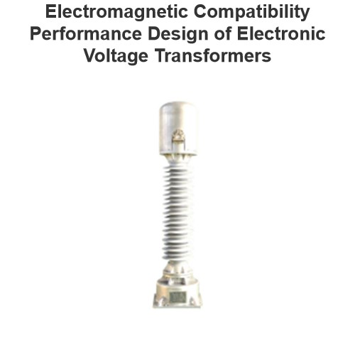 Electromagnetic Compatibility Performance Design of Electronic Voltage Transformers