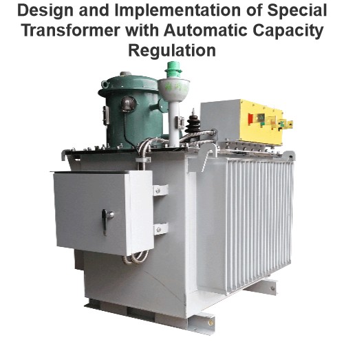 Design and Implementation of Special Transformer with Automatic Capacity Regulation