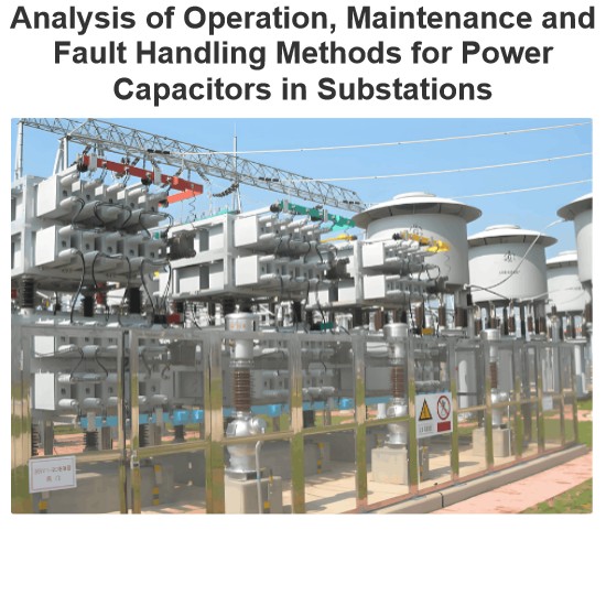 Analysis of Operation, Maintenance and Fault Handling Methods for Power Capacitors in Substations