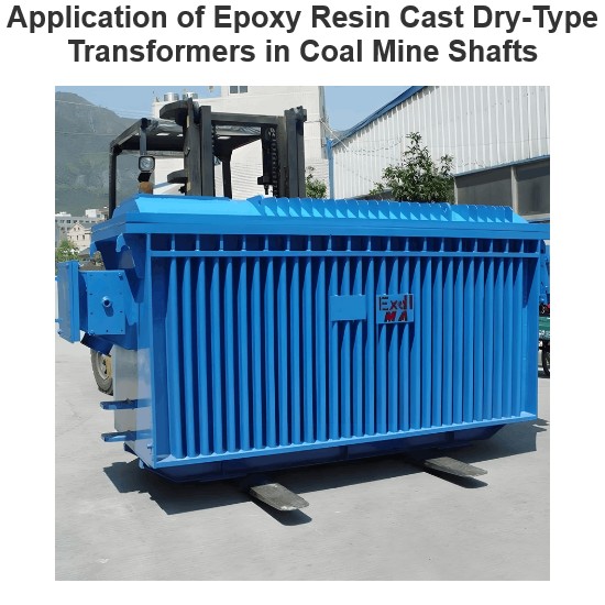 Application of Epoxy Resin Cast Dry-Type Transformers in Coal Mine Shafts