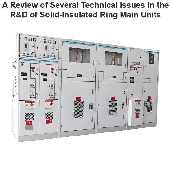 A Review of Several Technical Issues in the R&D of Solid-Insulated Ring Main Units