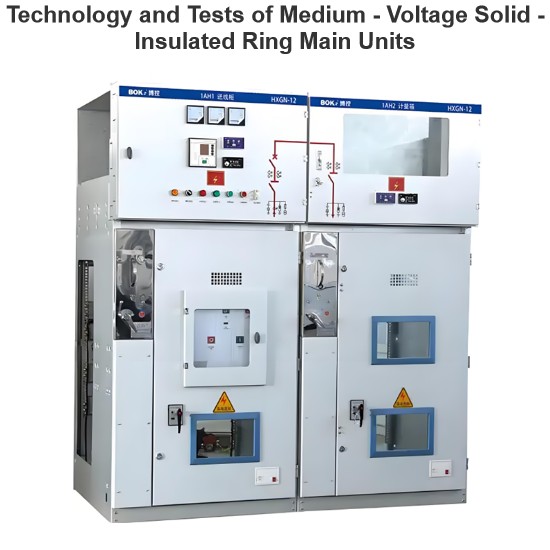 Technology and Tests of Medium - Voltage Solid - Insulated Ring Main Units