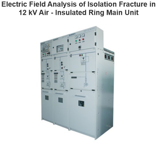 Electric Field Analysis of Isolation Fracture in 12 kV Air - Insulated Ring Main Unit