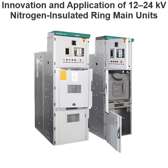 Innovation and Application of 12–24 kV Nitrogen-Insulated Ring Main Units