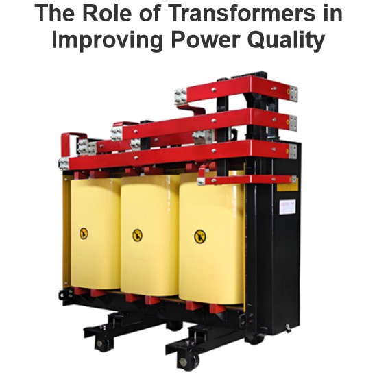 The Role of Transformers in Improving Power Quality