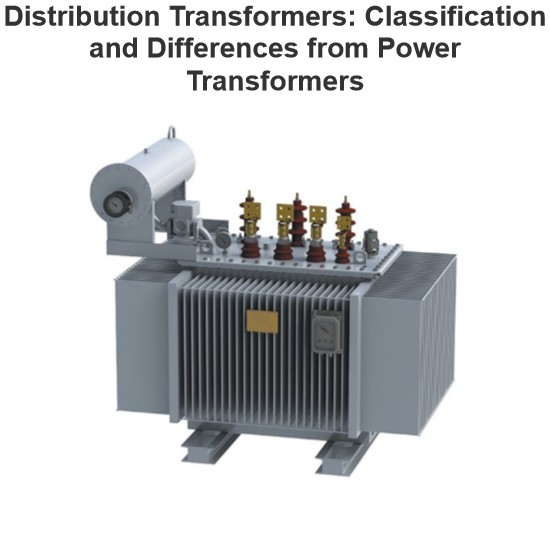 Distribution Transformers: Classification and Differences from Power Transformers