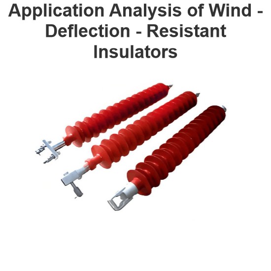 Application Analysis of Wind - Deflection - Resistant Insulators 