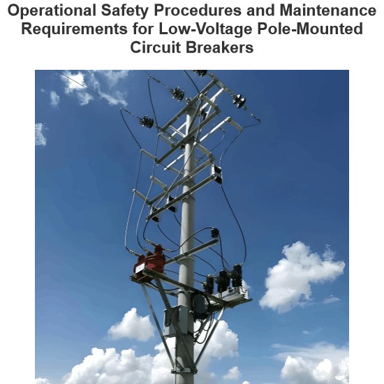 Operational Safety Procedures and Maintenance Requirements for Low-Voltage Pole-Mounted Circuit Breakers