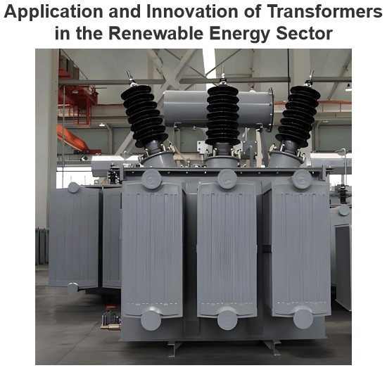 Application and Innovation of Transformers in the Renewable Energy Sector
