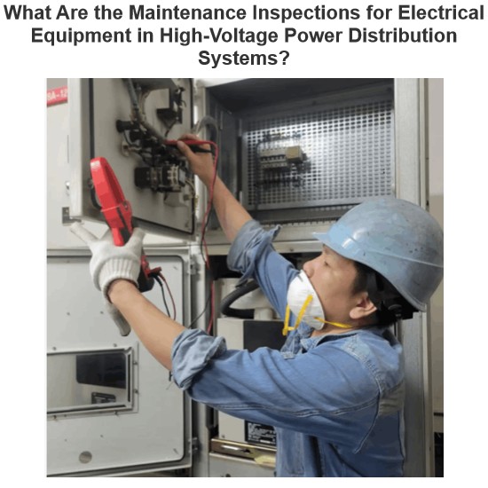 What Are the Maintenance Inspections for Electrical Equipment in High-Voltage Power Distribution Systems?