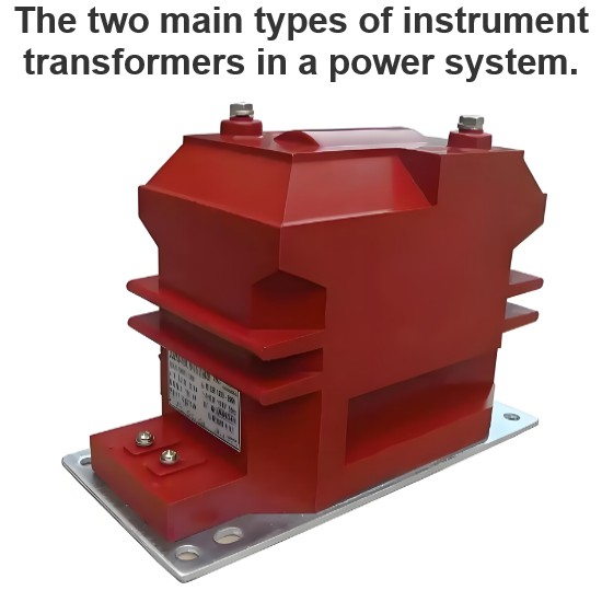 The two main types of instrument transformers in a power system.