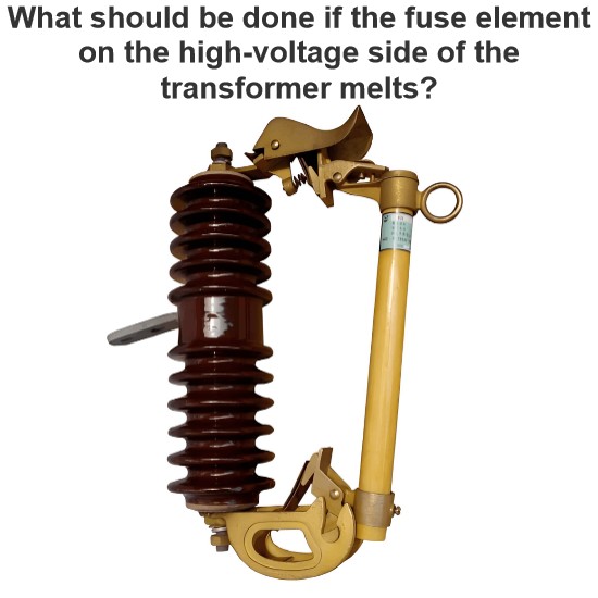 What should be done if the fuse element on the high-voltage side of the transformer melts?