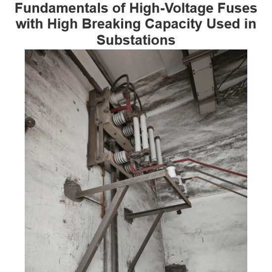 Fundamentals of High-Voltage Fuses with High Breaking Capacity Used in Substations